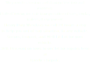 We provide a custom and damage free tow and recovery.
Flatbed Towing for safe transportation of cars, trucks, trailers, & equipment!
Heavy Duty Wreckers on call 24 hours a day
to help you out of any situation, in any vehicle.
Secure, Fenced, and Well Lit Lot for your vehicle.
30% Discount on tows to our lot for repairs here at
Randy's Repair.

